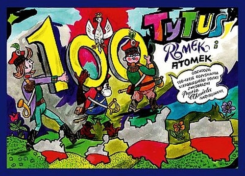 Tytus Romek i ATomek obchodzą 100-lecie odzyskania niepodległości Polski. z wyobraźni Papcia Chmiela narysowani