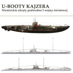 U-Booty Kajzera. Niemieckie okręty podwodne I wojny światowej
