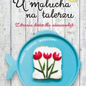 U malucha na talerzu Zdrowa dieta dla niemowląt