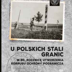 U polskich stali granic W 90 rocznicę powstania Korpusu Ochrony Pogranicza