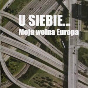 U siebie... Moja wolna Europa