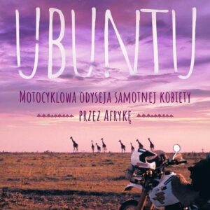 Ubuntu. Motocyklowa odyseja samotnej kobiety przez Afrykę