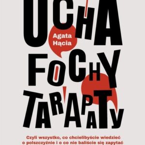 Ucha, fochy, tarapaty. Czyli wszystko, co chcielibyście wiedzieć o polszczyźnie i o co nie baliście się zapytać