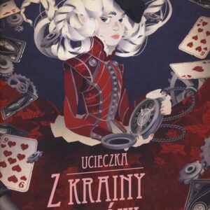 Ucieczka z Krainy Czarów Prawdziwa historia Królowej Kier