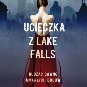 Ucieczka z Lake Falls. Budząc dawno umarłych bogów