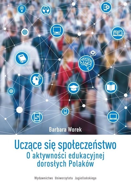 Uczące się społeczeństwo. O aktywności edukacyjnej dorosłych Polaków