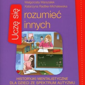 Uczę się rozumieć innych Historyjki mentalistyczne dla dzieci ze spektrum autyzmu