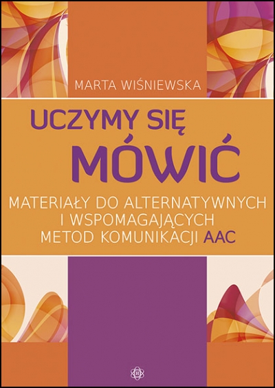 Uczymy się mówić Materiały do alternatywnych i wspomagających metod komunikacji (AAC)