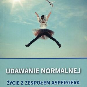 Udawanie normalnej Życie w zespołem Aspergera. (zaburzeniami ze spektrum autyzmu)