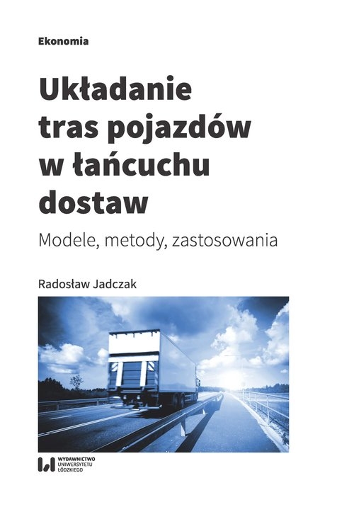 Układanie tras pojazdów w łańcuchu dostaw. Modele, metody, zastosowania