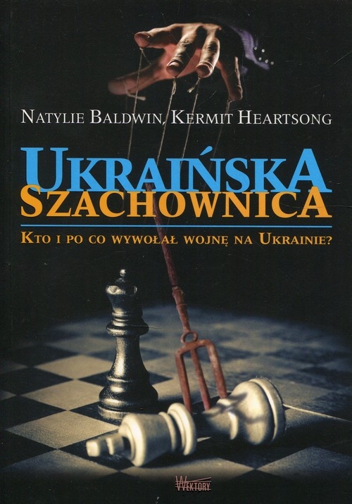 Ukraińska szachownica. Kto i po co wywołał wojnę na Ukrainie