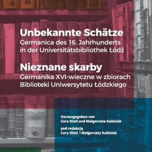 Unbekannte Schätze / Nieznane skarby. Germanica des 16. Jahrhunderts in der Universitätsbibliothek Łódź / Germanika XVI-wieczne w zbiorach