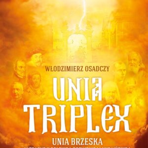 Unia triplex. Unia brzeska w tradycji polskiej, rosyjskiej i ukraińskiej