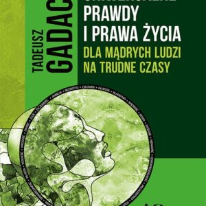 Uniwersalne prawdy i prawa życia dla mądrych ludzi na trudne czasy