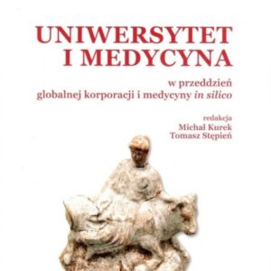 Uniwersytet i medycyna w przeddzień globalnej korporacji i medycyny in silico