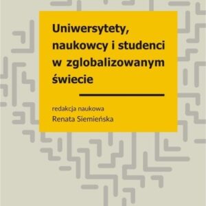 Uniwersytety naukowcy studenci w zglobalizowanym świecie. Wybrane zagadnienia