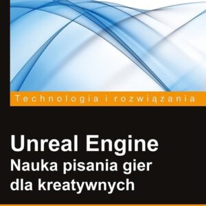 Unreal Engine Nauka pisania gier dla kreatywnych