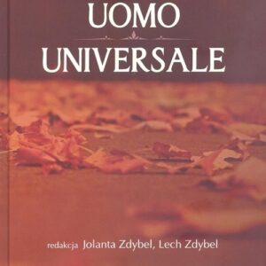 Uomo universale.. Rozważania o człowieku, społeczeństwie i wartościach poświęcone pamięci Profesora Stanisława Jedynaka