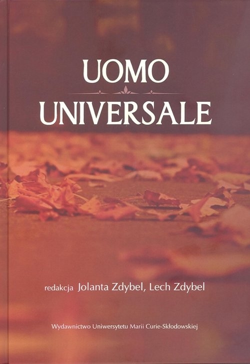 Uomo universale.. Rozważania o człowieku, społeczeństwie i wartościach poświęcone pamięci Profesora Stanisława Jedynaka