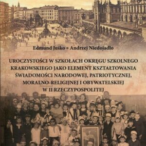 Uroczystości w szkołach Okręgu Szkolnego Krakowskiego jako element kształtowania świadomości narodowej, patriotycznej, moralno-religijnej