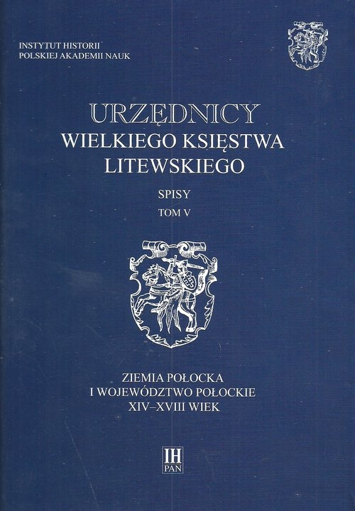 Urzędnicy Wielkiego Księstwa Litewskiego Spisy Tom 5. Ziemia połocka i województwo połockie XIV-XVIII wiek