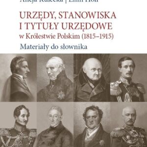 Urzędy, stanowiska i tytuły urzędowe w Królestwie Polskim (1815-1915). Materiały do słownika