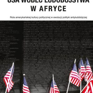 USA wobec ludobójstwa w Afryce. Rola amerykańskiej kultury politycznej w ewolucji polityki antyludobójczej