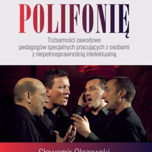 Usłyszeć polifonię. Tożsamości zawodowe pedagogów specjalnych pracujących z osobami z niepełnosprawnością intelektualną