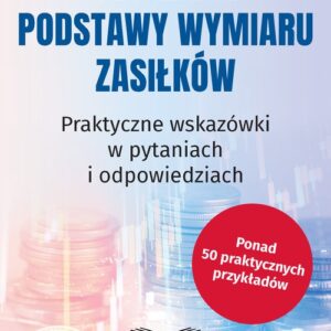 Ustalanie podstawy wymiaru zasiłków. Praktyczne wskazówki w pytaniach i odpowiedziach