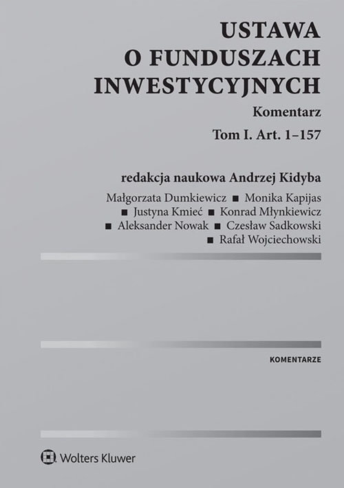 Ustawa o funduszach inwestycyjnych. Komentarz. T.1. Art. 1-157