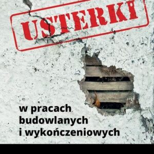 Usterki budowlane. Błędy w pracach wykończeniowych i sposoby ich napraw