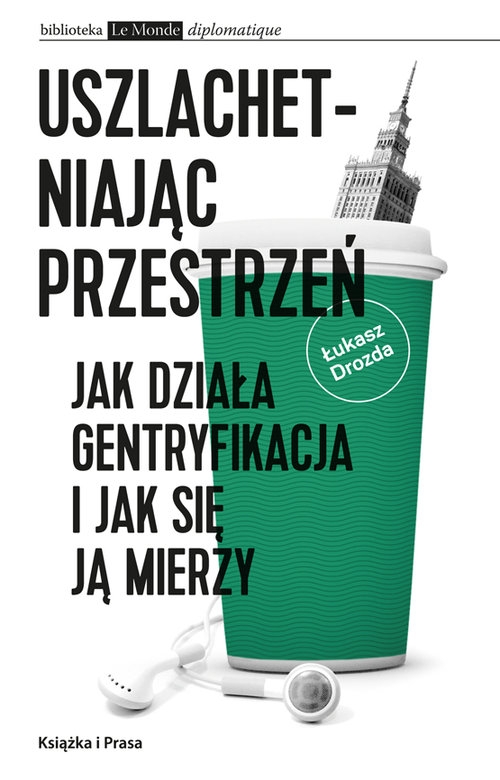 Uszlachetniając przestrzeń. Jak działa gentryfikacja i jak się ją mierzy.