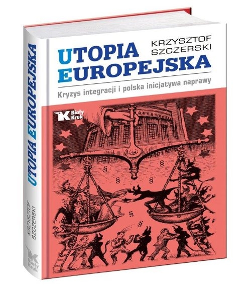 Utopia Europejska. Kryzys integracji i polska inicjatywa naprawy