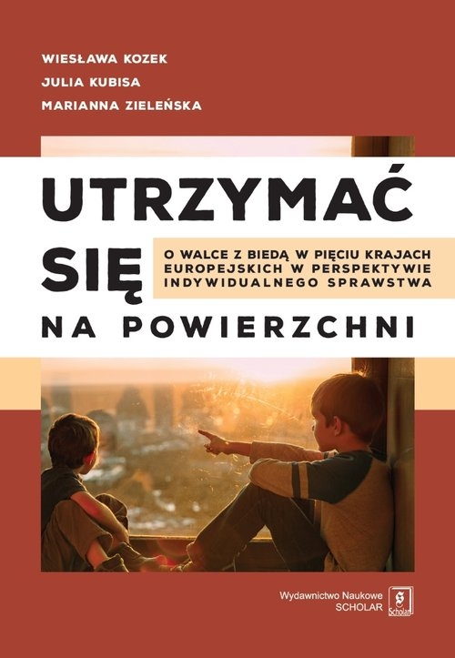 Utrzymać się na powierzchni. O walce z biedą w pięciu krajach europejskich w perspektywie indywidualnego sprawstwa