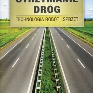 Utrzymanie dróg. Technologia robót i sprzęt