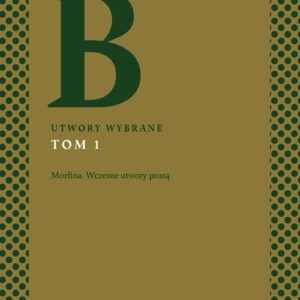 Utwory wybrane Tom 1 Morfina. Wczesne utwory prozą