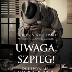 Uwaga, szpieg!. Dzieje wywiadu od Noego do Bonda