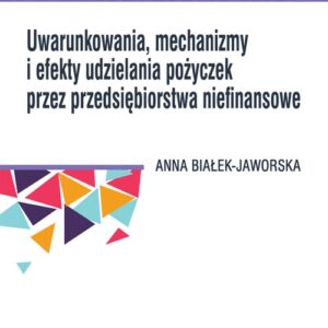 Uwarunkowania, mechanizmy i efekty udzielania pożyczek przez przedsiębiorstwa niefinansowe