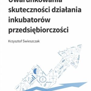 Uwarunkowania skuteczności działania inkubatorów przedsiębiorczości