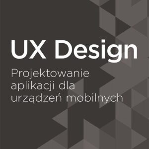 UX Design41,3 Projektowanie aplikacji dla urządzeń mobilnych