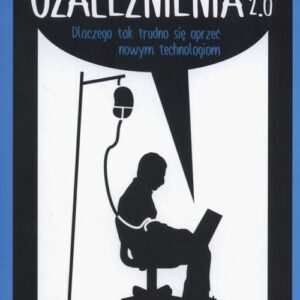 Uzależnienia 2.0. Dlaczego tak trudno się oprzeć nowym technologiom