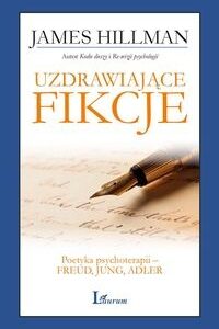 Uzdrawiające fikcje. Poetyka psychoterapii ? Freud, Jung, Adler