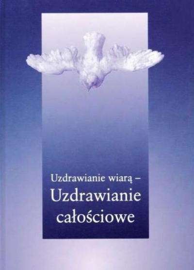 Uzdrawianie wiarą - uzdrawianie całościowe