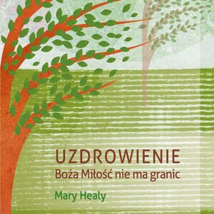Uzdrowienie. Boża Miłość nie ma granic