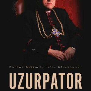 Uzurpator. Podwójne życie prałata Jankowskiego
