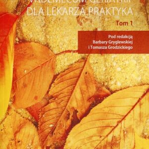 Vademecum geriatrii dla lekarza praktyka Tom 1