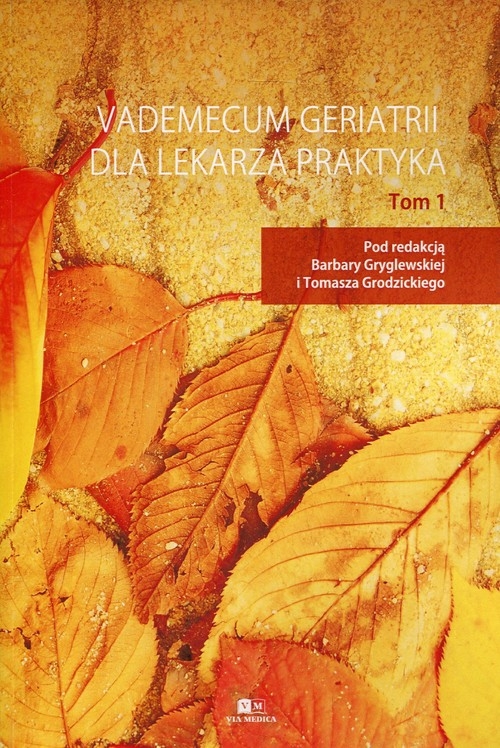 Vademecum geriatrii dla lekarza praktyka Tom 1