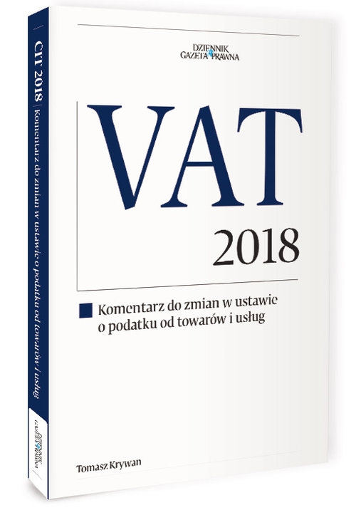 VAT 2018. Komentarz do zmian w ustawie o podatku od towarów i usług