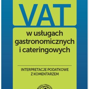VAT w usługach gastronomicznych i cateringowych Interpretacje podatkowe z komentarzem