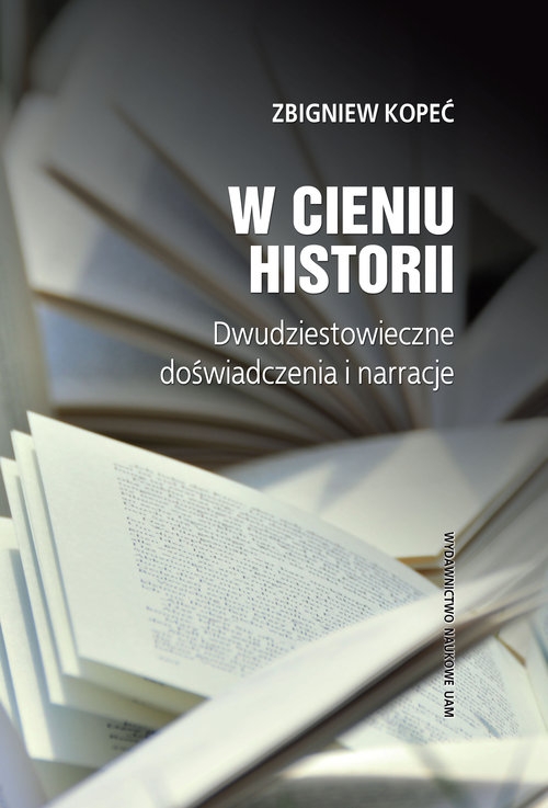 W cieniu historii. Dwudziestowieczne doświadczenia i narracje